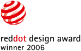 Red Dot Design Award — авторитетная награда в области дизайна, присуждаемая европейским институтом Центром дизайна земли Северный Рейн(нем. Design Zentrum Nordhein Westfalen), который находится в городе Эссене (Германия). Награда вручается дизайнерам и компаниям-производителям за выдающееся качество и особые достижения в дизайне товаров широкого потребления. Работы, отмеченные наградой, выставляются в Музее дизайна Red Dot в Эссене, который на сегодняшний день является крупнейшим в мире собранием достижений современного дизайна.